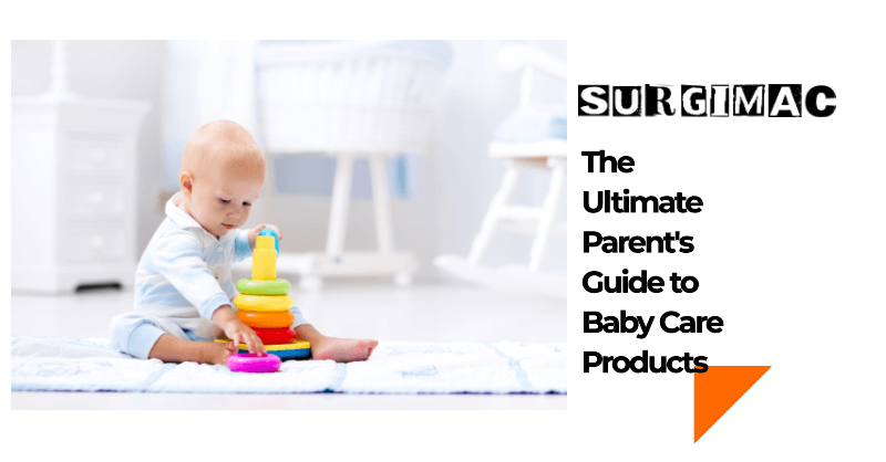 The Ultimate Parent's Guide to Baby Care Products: From Diapers to Moisturizers | SurgiMac