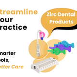 5 Advantages of Using Zirc Dental Products in Your Dental Practice