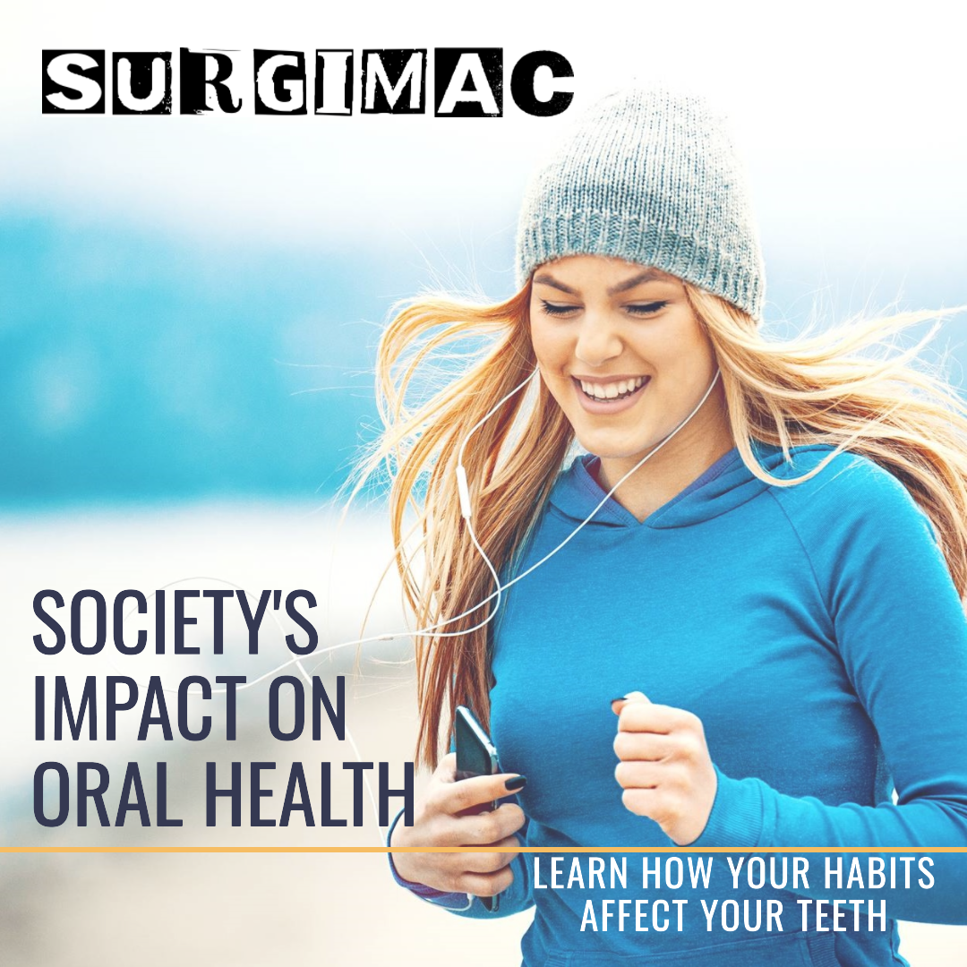 You Won't Believe How Society Is Affecting Your Oral Health! | SurgiMac